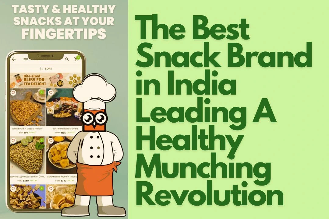 The Best Snack Brand in India Leading A Healthy Munching Revolution